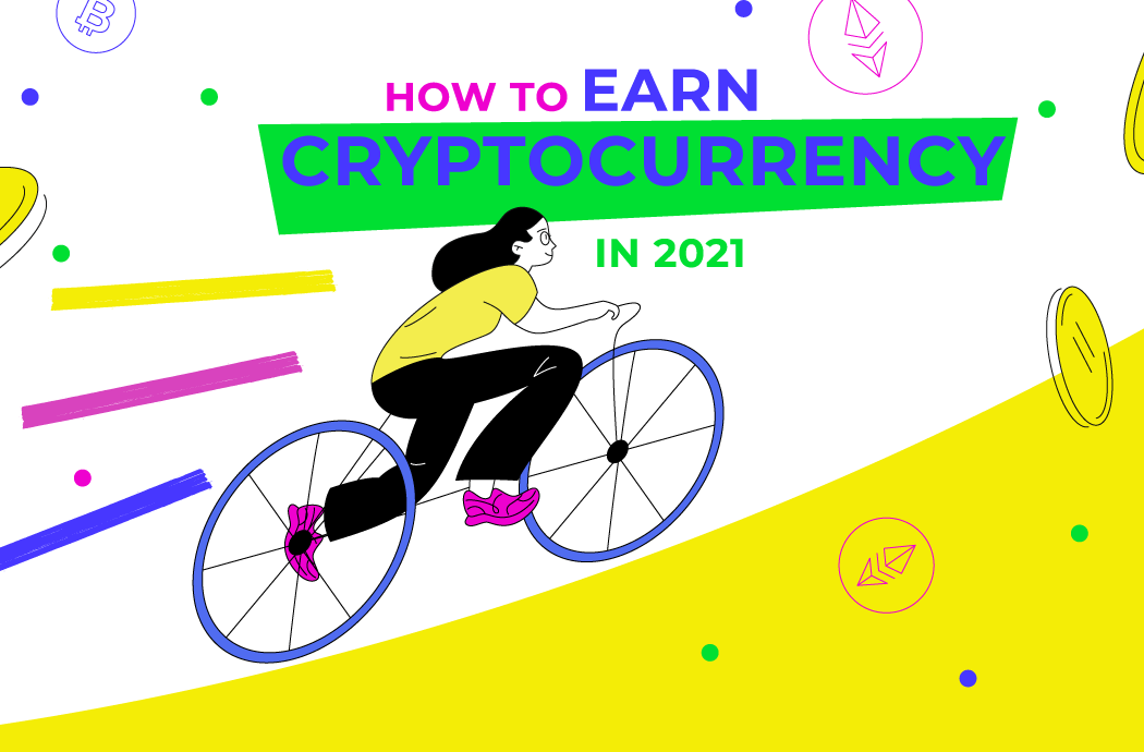 Top 10 Ways to Earn Crypto in 2021