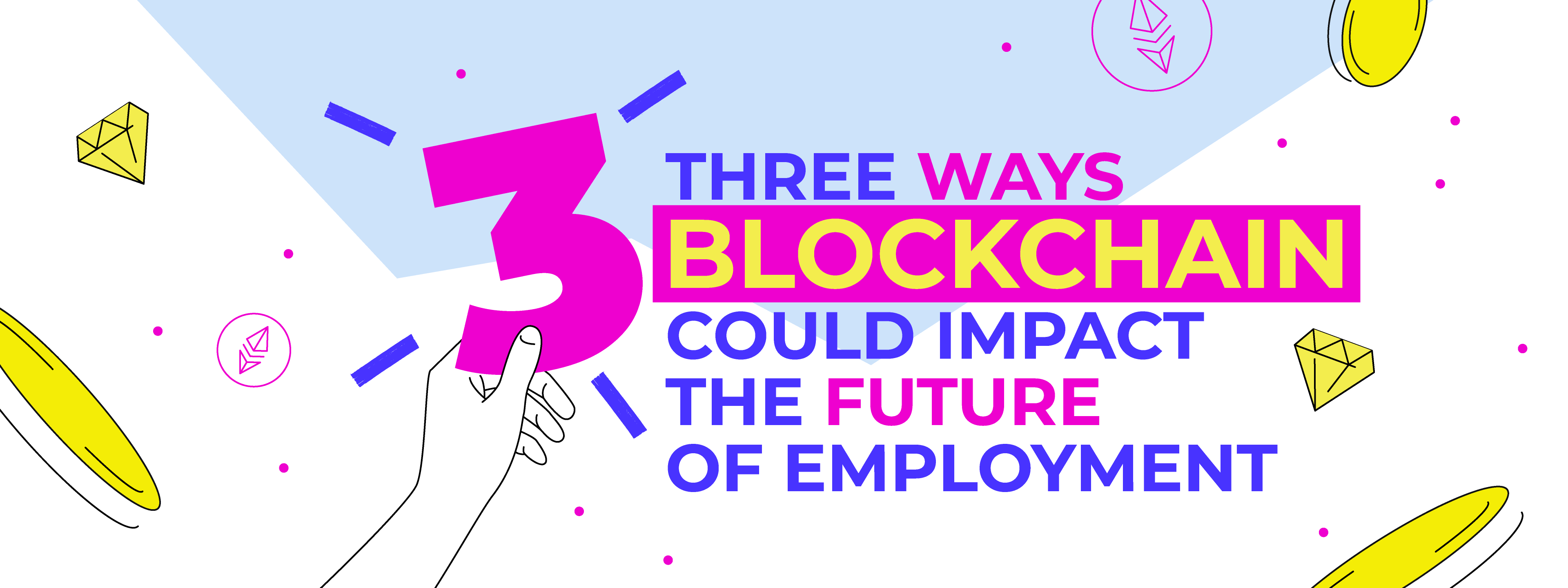 Three Ways Blockchain Could Impact The Future Of Employment