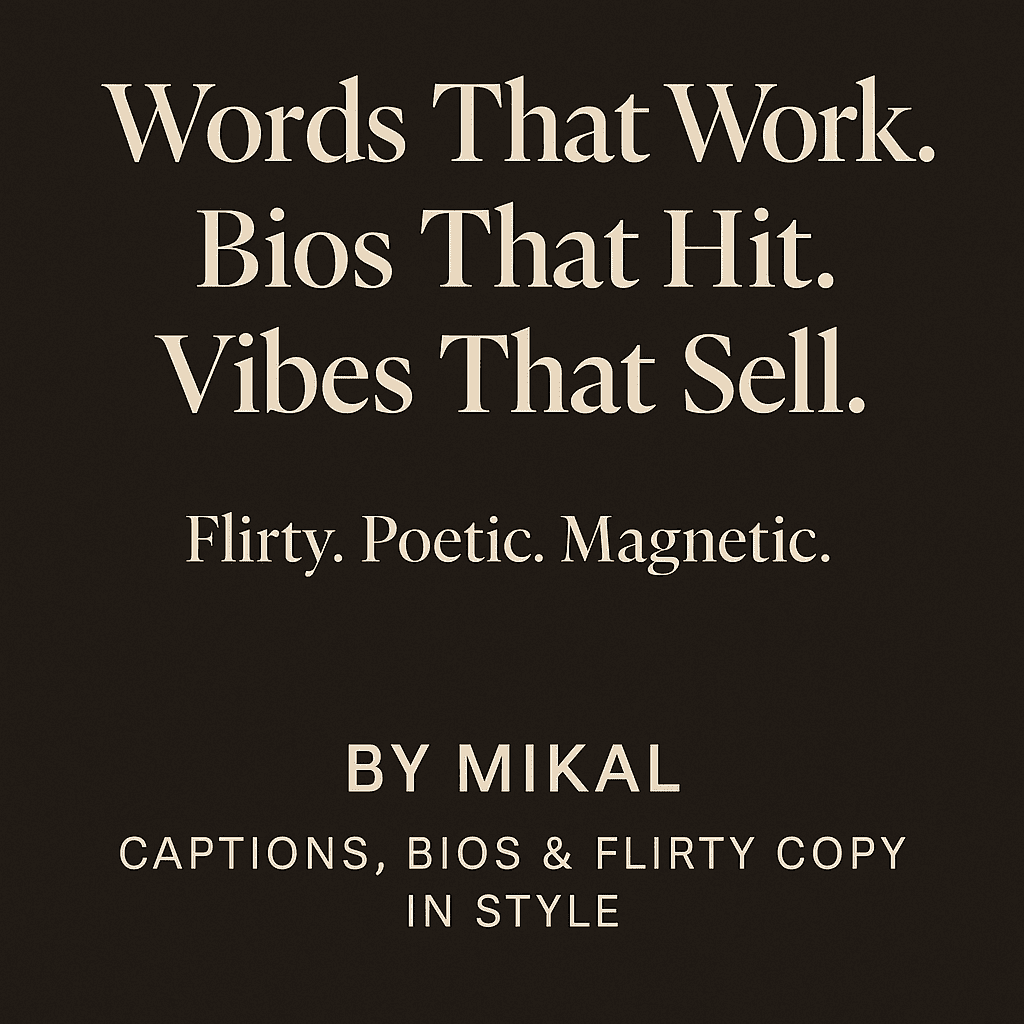 I will write flirty, fun, or poetic bios, captions & texts that get attention