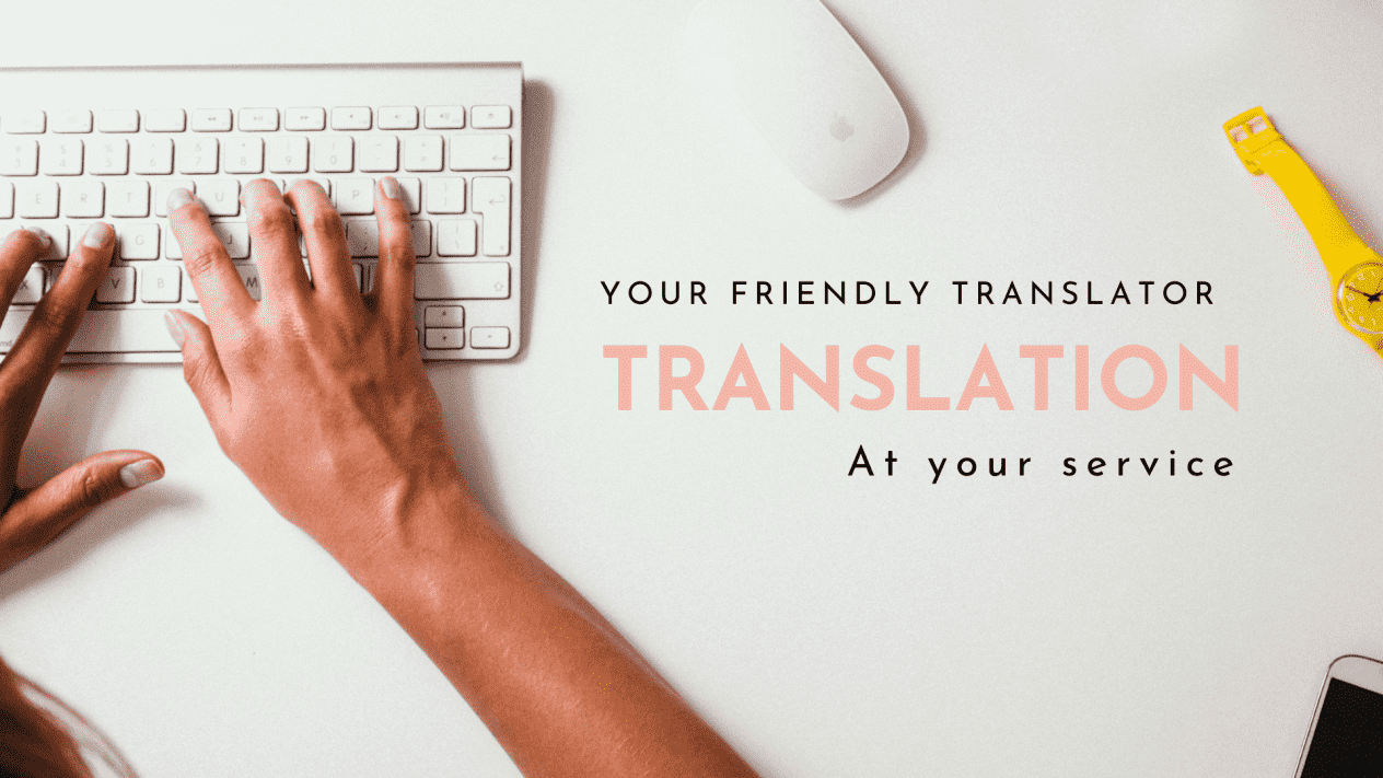 I will be your friendly and accurate translator