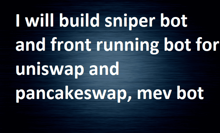 I will build sniper bot and front running bot for uniswap and pancakeswap, mev bot