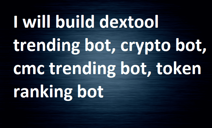 I will build dextool trending bot, crypto bot, cmc trending bot, token ranking bot