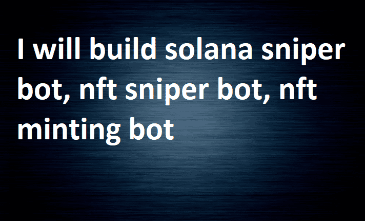 I will build solana sniper bot, nft sniper bot, nft minting bot