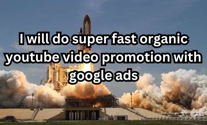 I will do super fast organic youtube video promotion with google ads