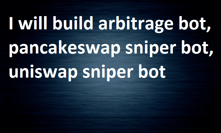 I will build arbitrage bot, pancakeswap sniper bot, uniswap sniper bot