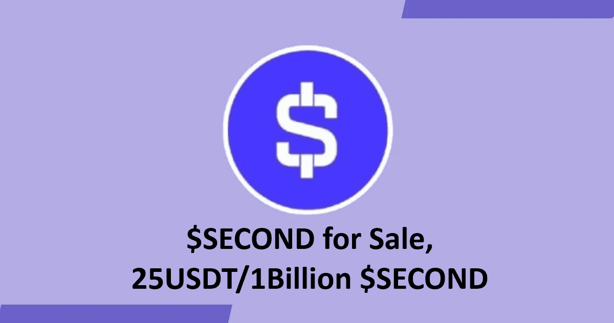 $SECOND for Sale,  25USDT/1Billion $SECOND