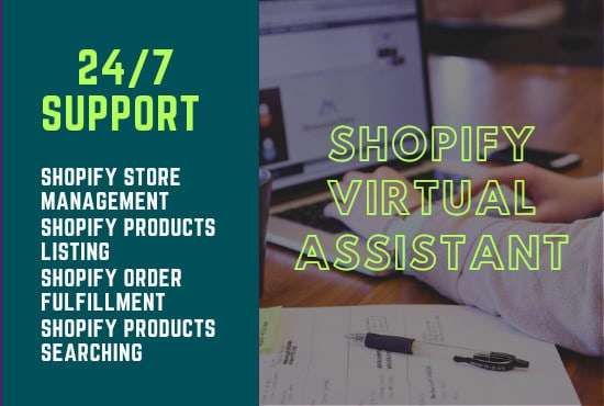 I will be shopify virtual assistant, store manager for product listing or order fulfill
