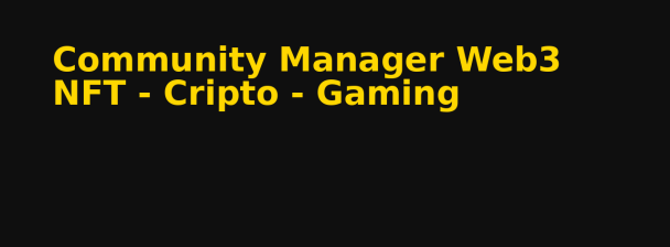 Community Manager Web3 para Juegos, Cripto y NFTs