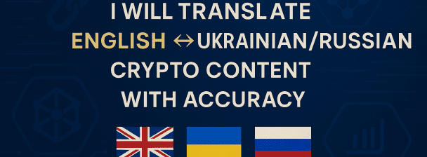 I will translate English ↔️ Ukrainian/Russian crypto content with accuracy