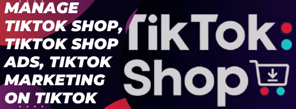 I will setup,fix, manage tiktok shop, tiktok shop ads, tiktok marketing on tiktok shop