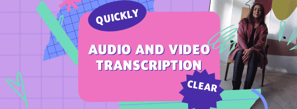 I will transcribe you audio or video