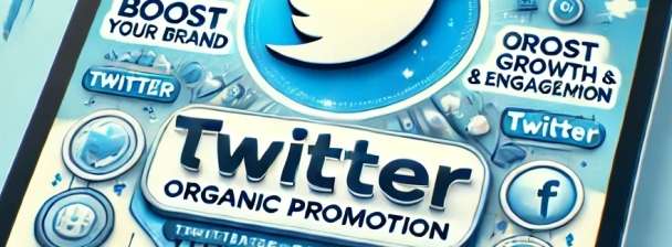 Boost Your Brand with Effective Twitter Organic Promotio