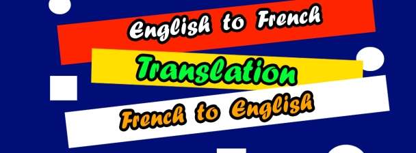 I will translate English to French And French to English