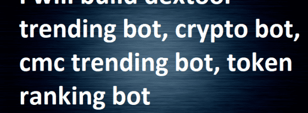 I will build dextool trending bot, crypto bot, cmc trending bot, token ranking bot