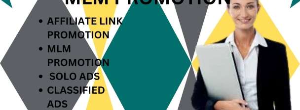 I will do mlm promotion, affiliate link promotion, solo ads and classified ads