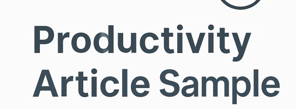I will write a simple and engaging productivity article for your blog