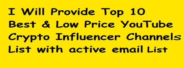 I will provide Crypto Big low price YouTube influencer channels list
