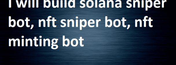 I will build solana sniper bot, nft sniper bot, nft minting bot