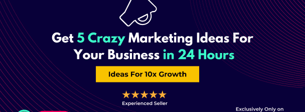 Get 5 Crazy Marketing Ideas For Your Business in 24 Hours