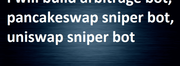 I will build arbitrage bot, pancakeswap sniper bot, uniswap sniper bot